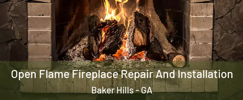 Open Flame Fireplace Repair And Installation Baker Hills - GA