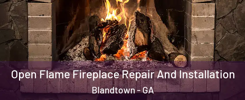 Open Flame Fireplace Repair And Installation Blandtown - GA