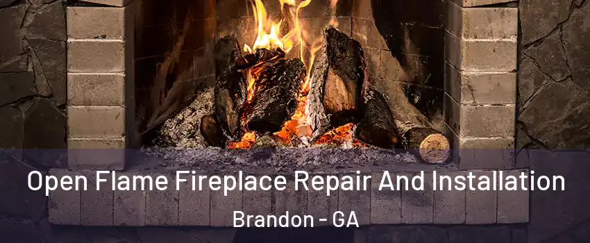Open Flame Fireplace Repair And Installation Brandon - GA