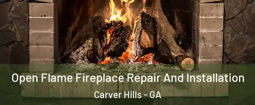 Open Flame Fireplace Repair And Installation Carver Hills - GA