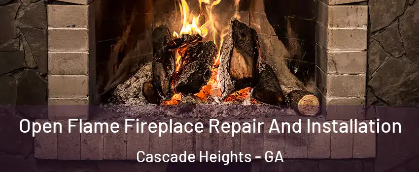 Open Flame Fireplace Repair And Installation Cascade Heights - GA