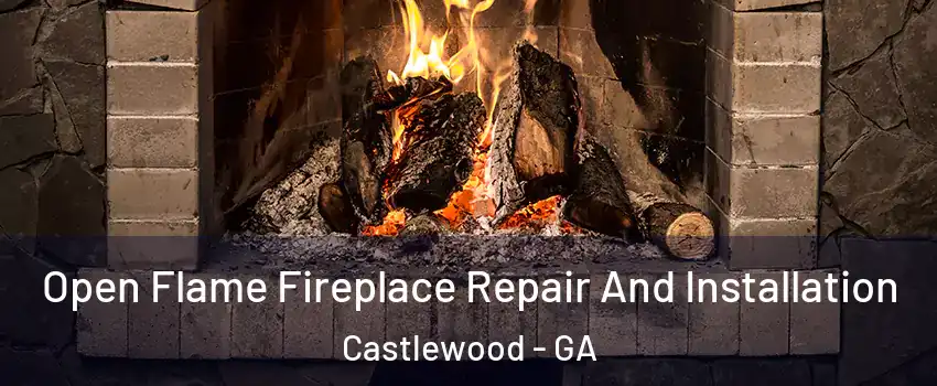Open Flame Fireplace Repair And Installation Castlewood - GA