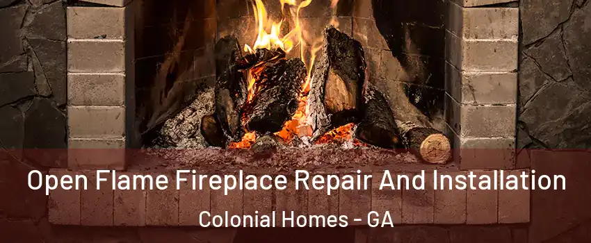 Open Flame Fireplace Repair And Installation Colonial Homes - GA