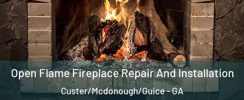 Open Flame Fireplace Repair And Installation Custer/Mcdonough/Guice - GA