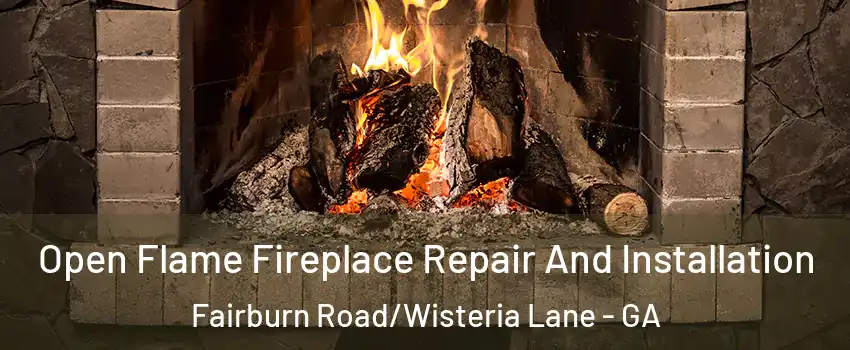 Open Flame Fireplace Repair And Installation Fairburn Road/Wisteria Lane - GA