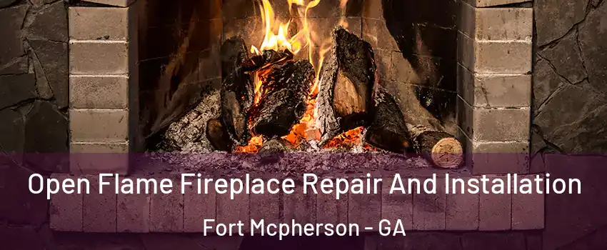 Open Flame Fireplace Repair And Installation Fort Mcpherson - GA