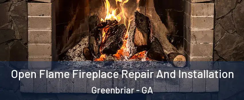 Open Flame Fireplace Repair And Installation Greenbriar - GA