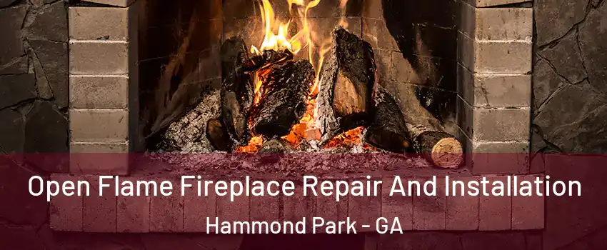 Open Flame Fireplace Repair And Installation Hammond Park - GA