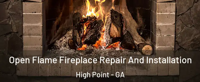 Open Flame Fireplace Repair And Installation High Point - GA