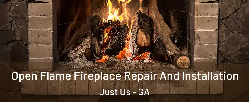Open Flame Fireplace Repair And Installation Just Us - GA