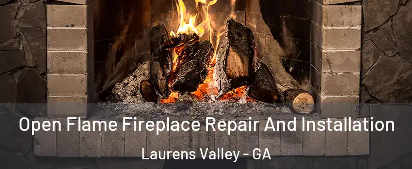 Open Flame Fireplace Repair And Installation Laurens Valley - GA
