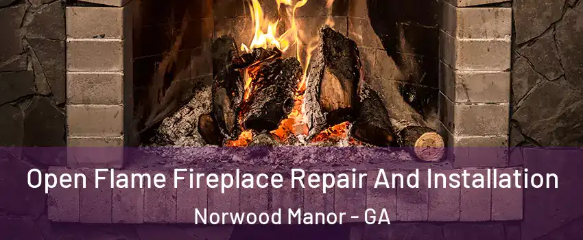 Open Flame Fireplace Repair And Installation Norwood Manor - GA