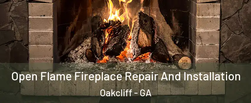 Open Flame Fireplace Repair And Installation Oakcliff - GA