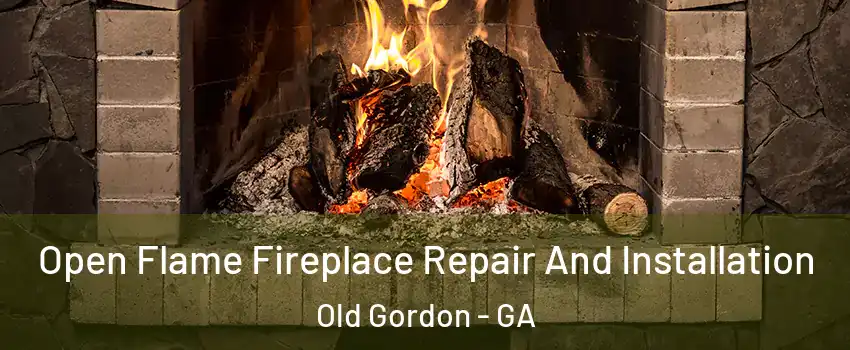 Open Flame Fireplace Repair And Installation Old Gordon - GA