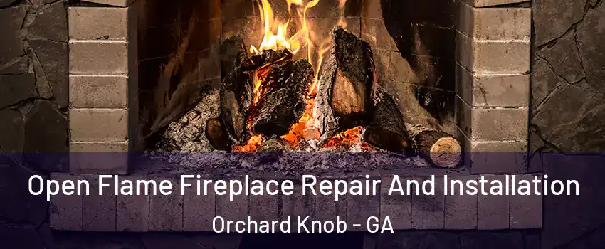 Open Flame Fireplace Repair And Installation Orchard Knob - GA
