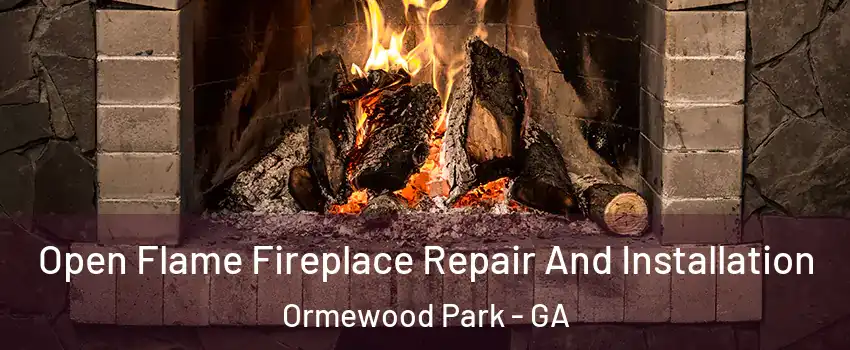 Open Flame Fireplace Repair And Installation Ormewood Park - GA