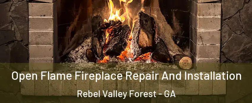 Open Flame Fireplace Repair And Installation Rebel Valley Forest - GA