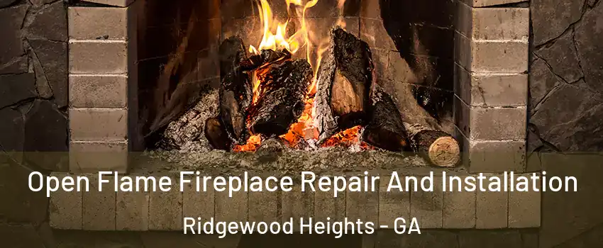 Open Flame Fireplace Repair And Installation Ridgewood Heights - GA