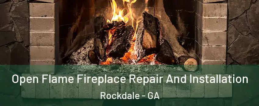 Open Flame Fireplace Repair And Installation Rockdale - GA