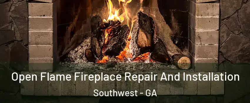 Open Flame Fireplace Repair And Installation Southwest - GA