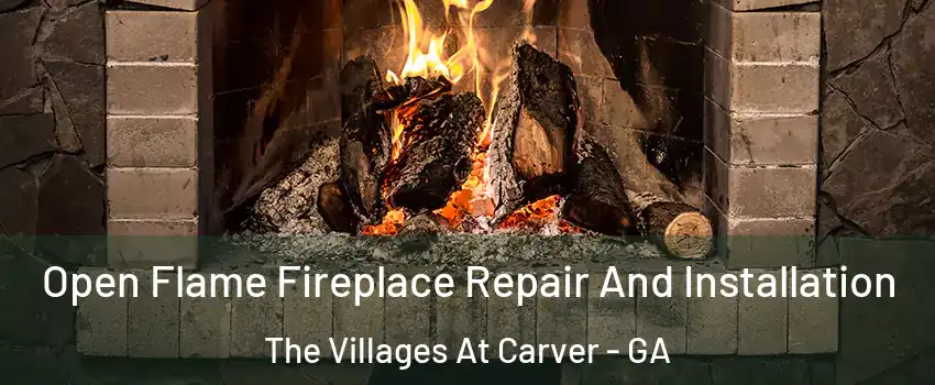 Open Flame Fireplace Repair And Installation The Villages At Carver - GA