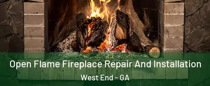Open Flame Fireplace Repair And Installation West End - GA