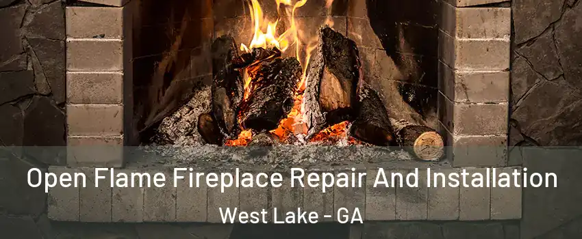 Open Flame Fireplace Repair And Installation West Lake - GA