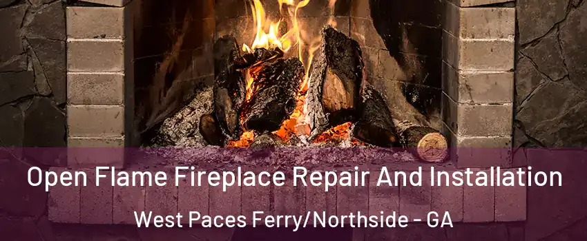 Open Flame Fireplace Repair And Installation West Paces Ferry/Northside - GA