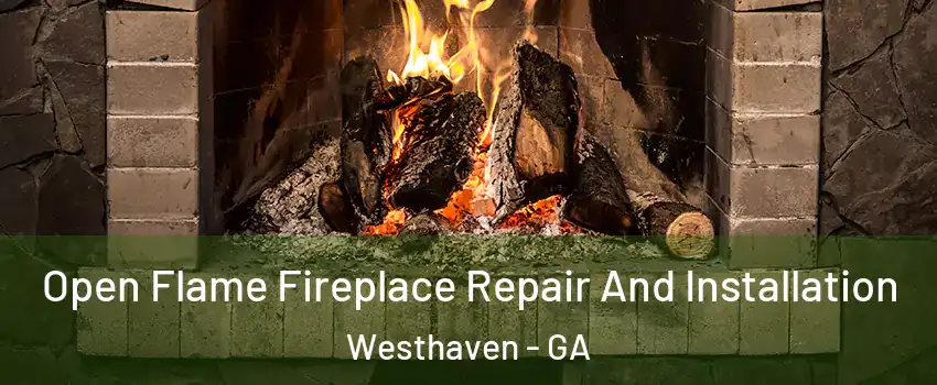 Open Flame Fireplace Repair And Installation Westhaven - GA