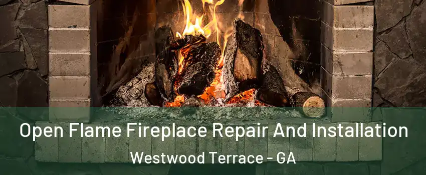 Open Flame Fireplace Repair And Installation Westwood Terrace - GA