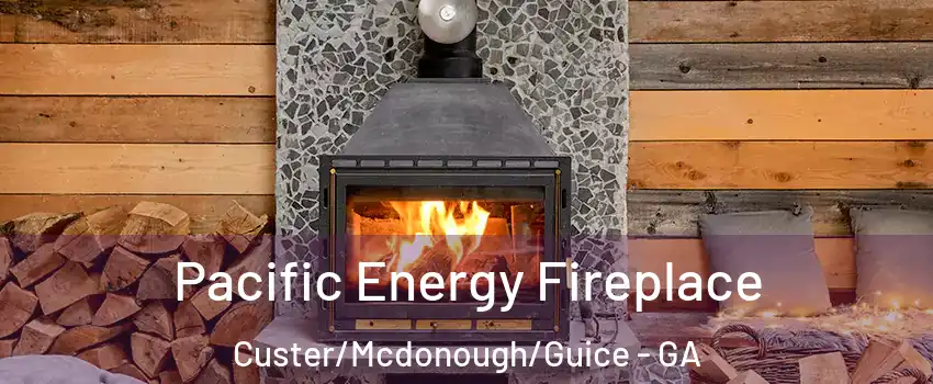 Pacific Energy Fireplace Custer/Mcdonough/Guice - GA