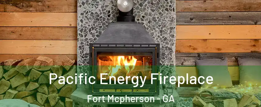 Pacific Energy Fireplace Fort Mcpherson - GA