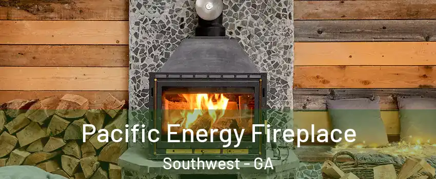 Pacific Energy Fireplace Southwest - GA