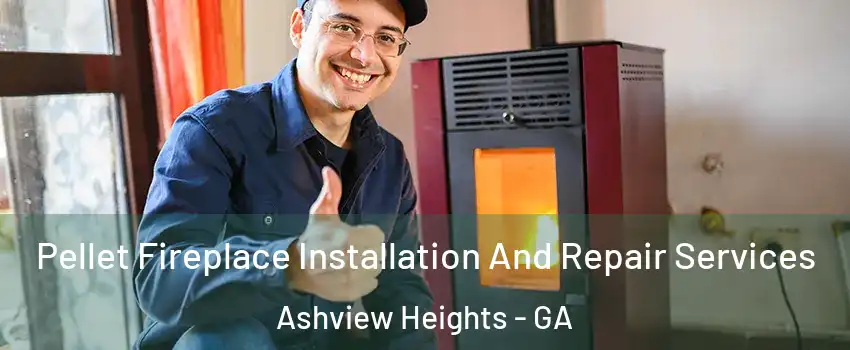 Pellet Fireplace Installation And Repair Services Ashview Heights - GA