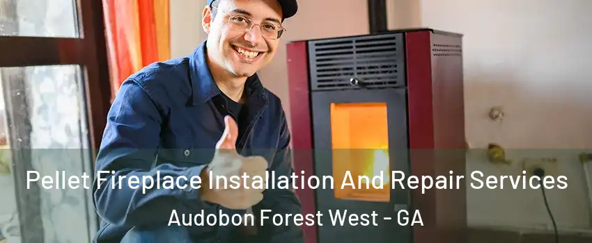 Pellet Fireplace Installation And Repair Services Audobon Forest West - GA