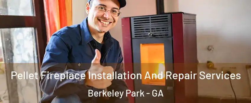 Pellet Fireplace Installation And Repair Services Berkeley Park - GA