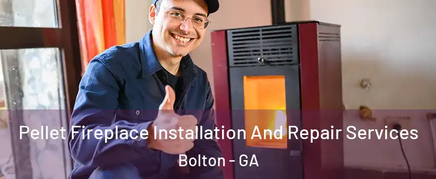 Pellet Fireplace Installation And Repair Services Bolton - GA