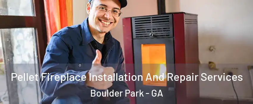 Pellet Fireplace Installation And Repair Services Boulder Park - GA