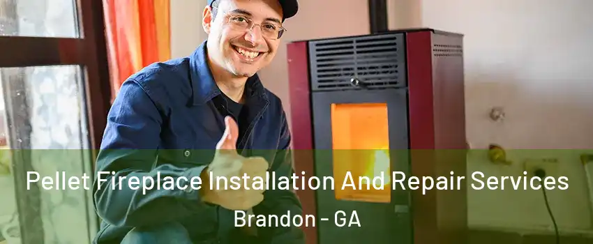 Pellet Fireplace Installation And Repair Services Brandon - GA