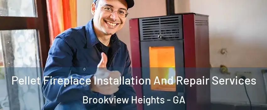 Pellet Fireplace Installation And Repair Services Brookview Heights - GA