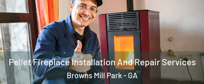 Pellet Fireplace Installation And Repair Services Browns Mill Park - GA