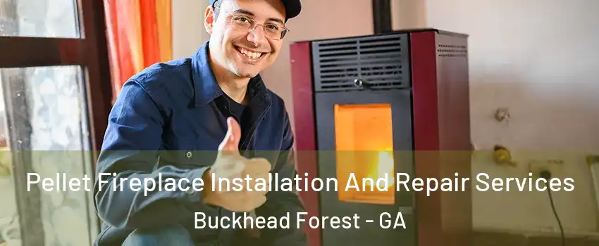Pellet Fireplace Installation And Repair Services Buckhead Forest - GA