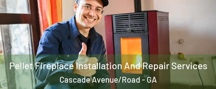 Pellet Fireplace Installation And Repair Services Cascade Avenue/Road - GA