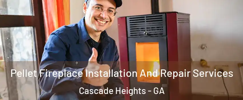 Pellet Fireplace Installation And Repair Services Cascade Heights - GA