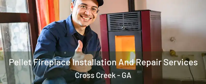Pellet Fireplace Installation And Repair Services Cross Creek - GA