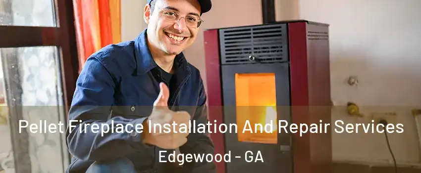 Pellet Fireplace Installation And Repair Services Edgewood - GA