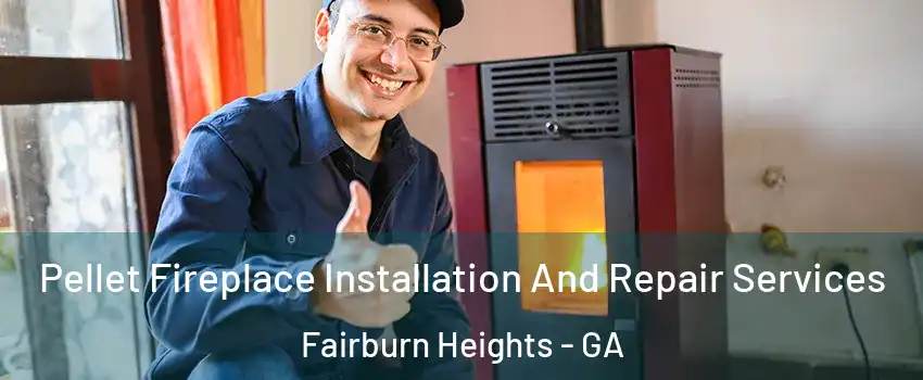 Pellet Fireplace Installation And Repair Services Fairburn Heights - GA
