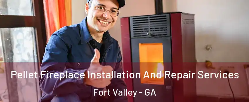 Pellet Fireplace Installation And Repair Services Fort Valley - GA