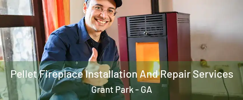 Pellet Fireplace Installation And Repair Services Grant Park - GA