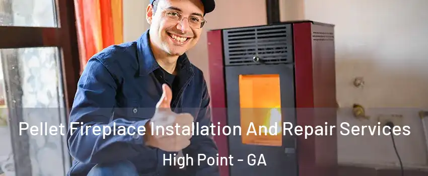 Pellet Fireplace Installation And Repair Services High Point - GA